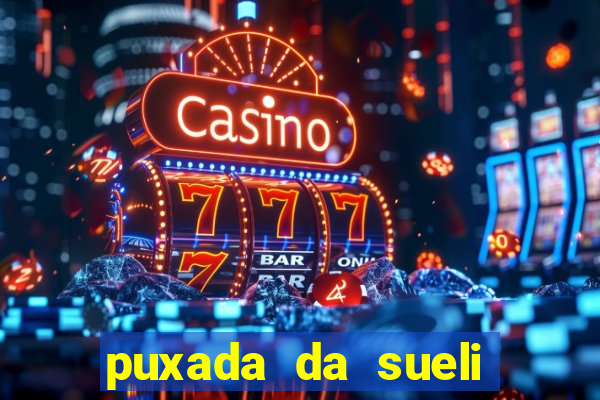 puxada da sueli jogo do bicho